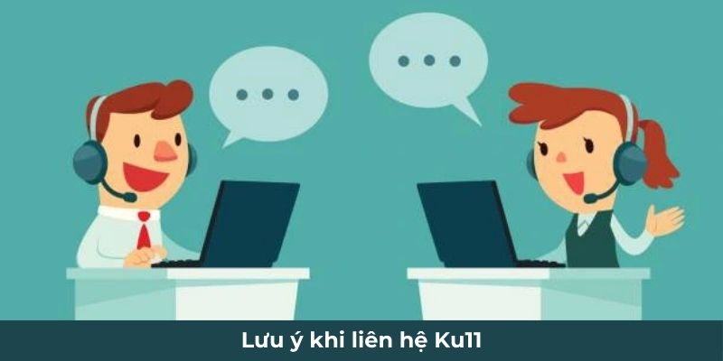 Hội viên cần lưu ý khi liên hệ Ku11