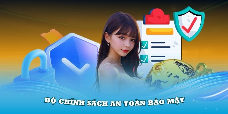 Những điều thành viên cần quan tâm về bộ chính sách an toàn bảo mật